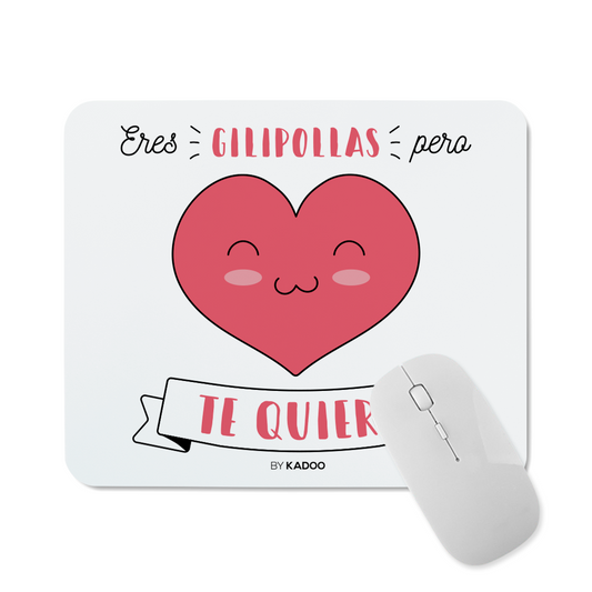 Alfombrilla de Ratón San Valentín Eres Gilipollas Pero Te Quiero