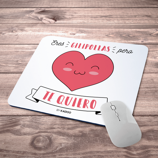 Alfombrilla de Ratón San Valentín Eres Gilipollas Pero Te Quiero