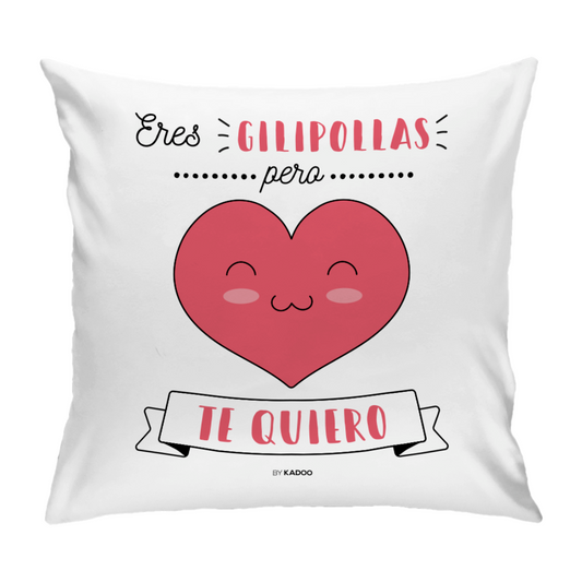 Cojín San Valentín Eres Gilipollas Pero Te Quiero