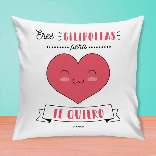 Cojín San Valentín Eres Gilipollas Pero Te Quiero